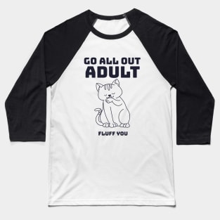 Cat Go All Out Adult Fluff You Baseball T-Shirt